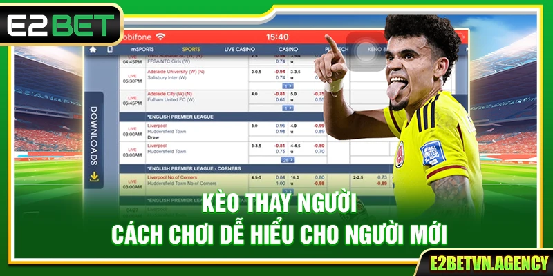 Kèo Thay Người E2bet – Cách Chơi Dễ Hiểu Cho Người Mới 6 Kèo Thay Người E2bet – Cách Chơi Dễ Hiểu Cho Người Mới