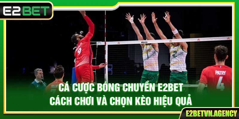 Cá Cược Bóng Chuyền E2bet – Cách Chơi Và Chọn Kèo Hiệu Quả 2 Cá Cược Bóng Chuyền E2bet – Cách Chơi Và Chọn Kèo Hiệu Quả
