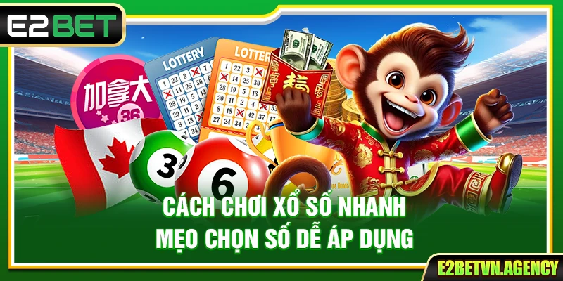 Cách Chơi Xổ Số Nhanh Tại E2bet – Mẹo Chọn Số Dễ Áp Dụng 5 Cách Chơi Xổ Số Nhanh – Mẹo Chọn Số Dễ Áp Dụng