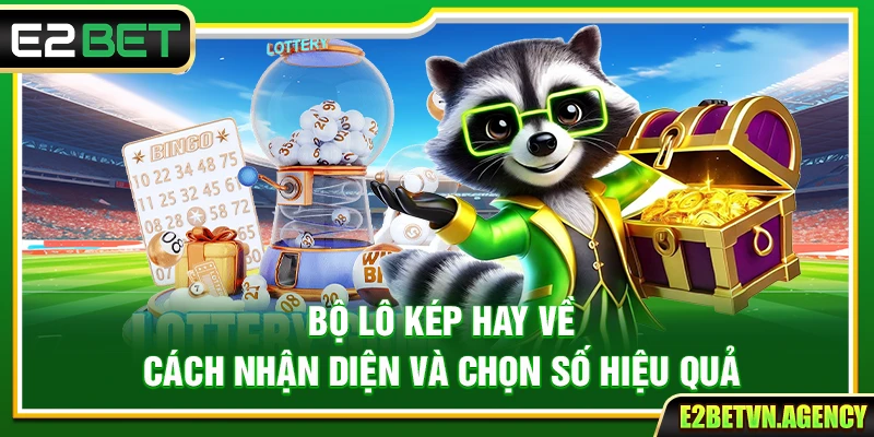 Bộ Lô Kép Hay Về – Cách Nhận Diện Và Chọn Số Hiệu Quả 2 Bộ Lô Kép Hay Về – Cách Nhận Diện Và Chọn Số Hiệu Quả