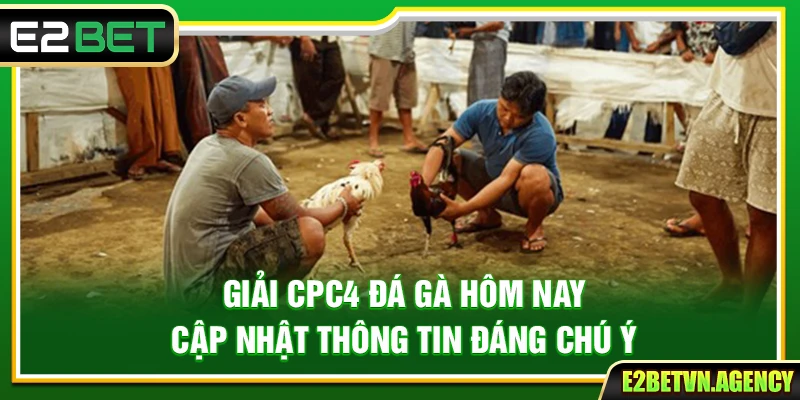 Giải CPC4 Đá Gà Hôm Nay – Cập Nhật Thông Tin Đáng Chú Ý 1 Giải CPC4 Đá Gà Hôm Nay – Cập Nhật Thông Tin Đáng Chú Ý