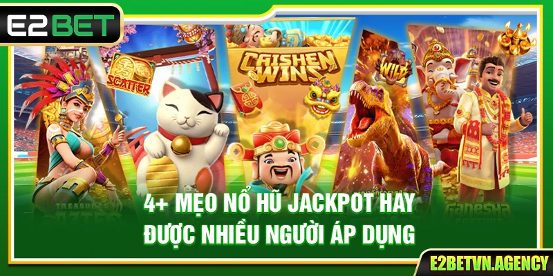 4+ Mẹo Nổ Hũ Jackpot Hay Được Nhiều Người Áp Dụng 2 4+ Mẹo Nổ Hũ Jackpot Hay Được Nhiều Người Áp Dụng
