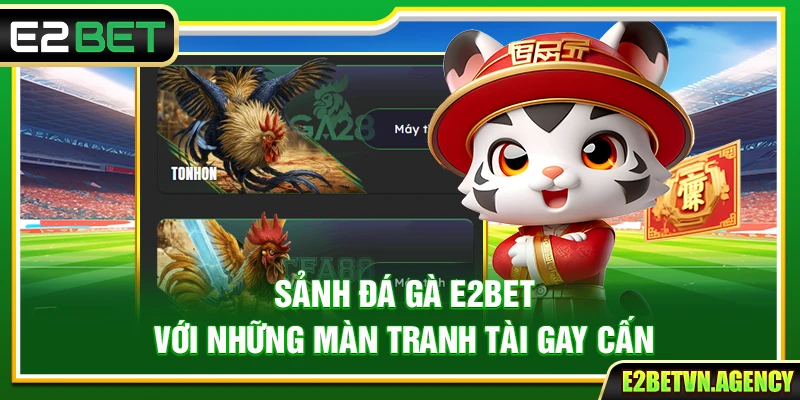 E2BET ⭐️ Trang Chủ E2BET.COM | Link Đăng Ký Chính Thức 2026 9 Sảnh đá gà E2Bet với những màn tranh tài gay cấn