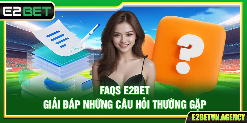 E2BET ⭐️ Trang Chủ E2BET.COM | Link Đăng Ký Chính Thức 2026 12 FAQs E2Bet – Giải đáp những câu hỏi thường gặp