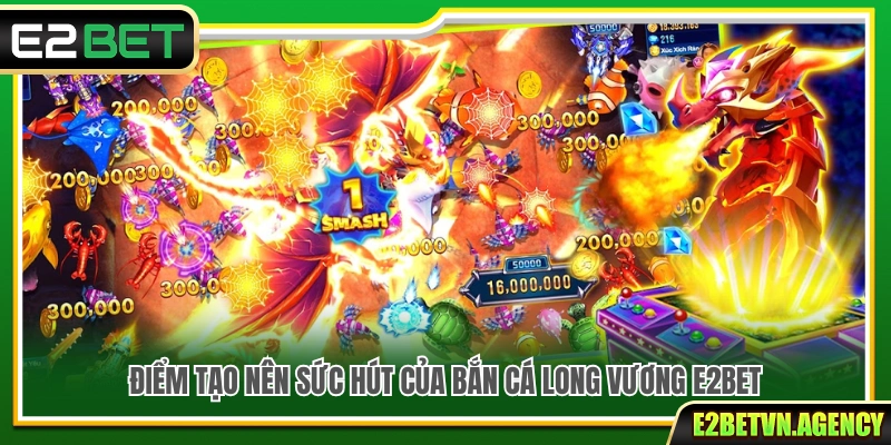 Bắn Cá Long Vương E2bet – Săn Boss Rồng Biển Nhận Quà Khủng 2 Khám phá sức hấp dẫn của bắn cá Long Vương tại E2bet