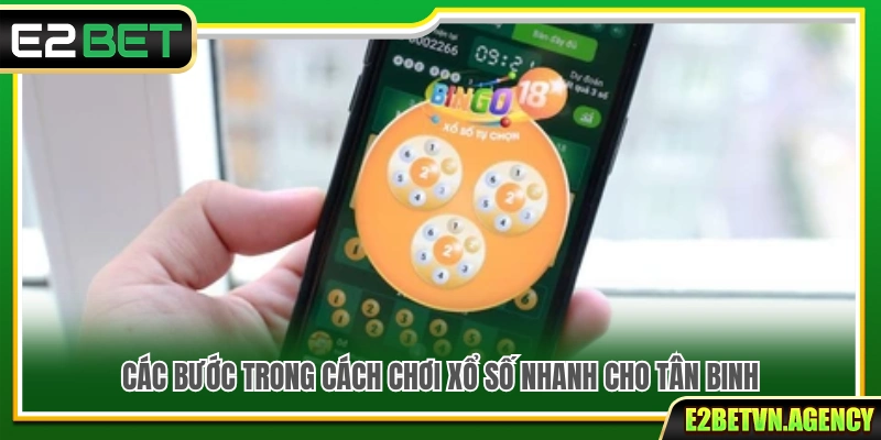 Cách Chơi Xổ Số Nhanh Tại E2bet – Mẹo Chọn Số Dễ Áp Dụng 3 Hướng dẫn cách chơi xổ số nhanh từng bước