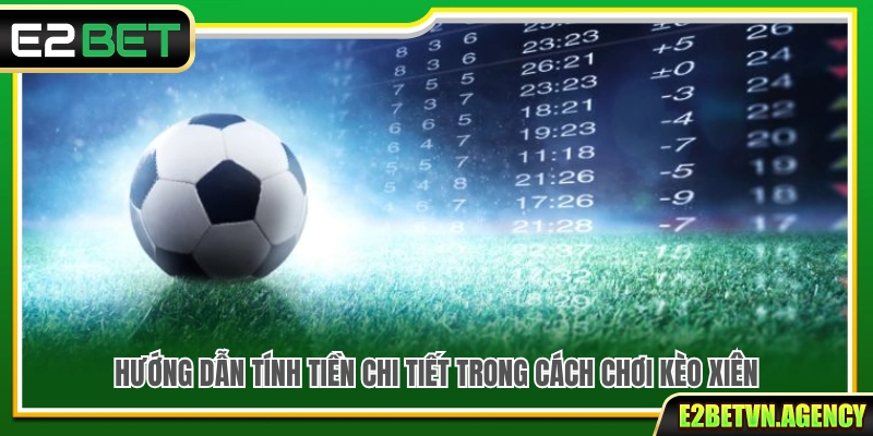 Cách Chơi Kèo Xiên Bóng Đá Giúp Tối Ưu Cơ Hội Thắng 3 Cách tính tiền kèo xiên chi tiết và dễ hiểu