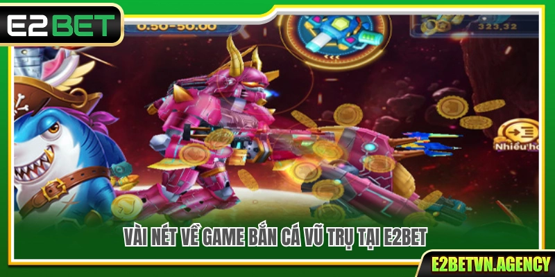 Game Bắn Cá Vũ Trụ E2bet – Săn Boss Khủng Rinh Quà Lớn 2 Tổng quan về game bắn cá vũ trụ hấp dẫn tại E2bet