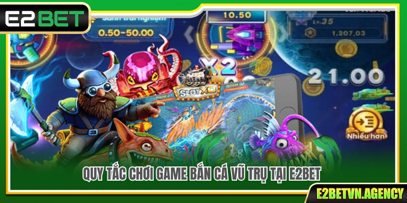 Game Bắn Cá Vũ Trụ E2bet – Săn Boss Khủng Rinh Quà Lớn 3 Quy tắc tham gia bắn cá vũ trụ E2bet