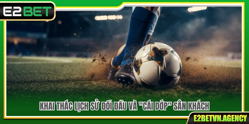Kèo Châu Âu E2bet– Kinh Nghiệm Soi Kèo Hiệu Quả 4 Cách tận dụng lịch sử đối đầu để soi kèo châu Âu