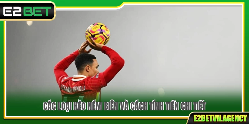 Kèo Ném Biên E2bet – Luật Cược Và Cách Tính Kèo Chi Tiết 3 Tổng hợp các loại kèo ném biên phổ biến