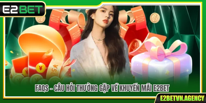 Những câu hỏi thường gặp khi nhận khuyến mãi E2bet