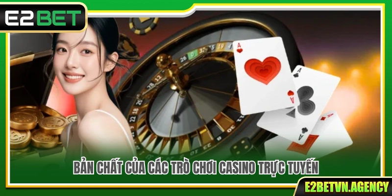 Tìm hiểu bản chất vận hành của các trò chơi casino 