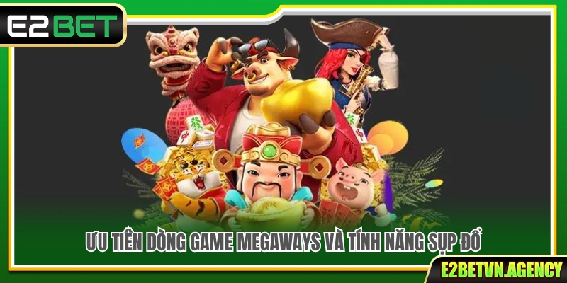 Top Mẹo Chọn Game Nổ Hũ E2bet Tăng Cơ Hội Săn Jackpot 3 Lợi thế khi trải nghiệm slot Megaways và hiệu ứng Sụp đổ