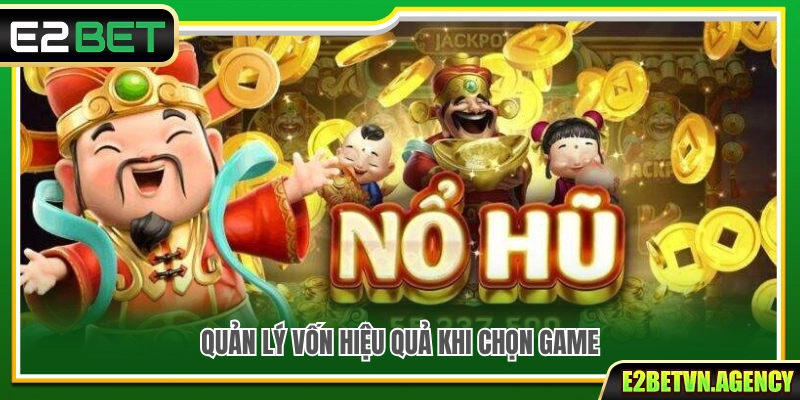 Top Mẹo Chọn Game Nổ Hũ E2bet Tăng Cơ Hội Săn Jackpot 4 Bí quyết quản lý vốn hợp lý khi tham gia game nổ hũ