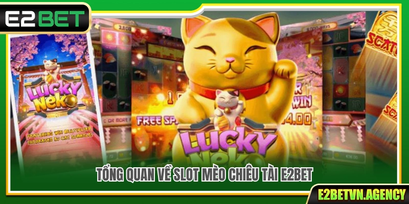 Slot Mèo Chiêu Tài E2bet – Quay Là Mê Săn Thưởng Cực Phê 2 Tìm hiểu tựa game Slot Mèo Chiêu Tài E2bet