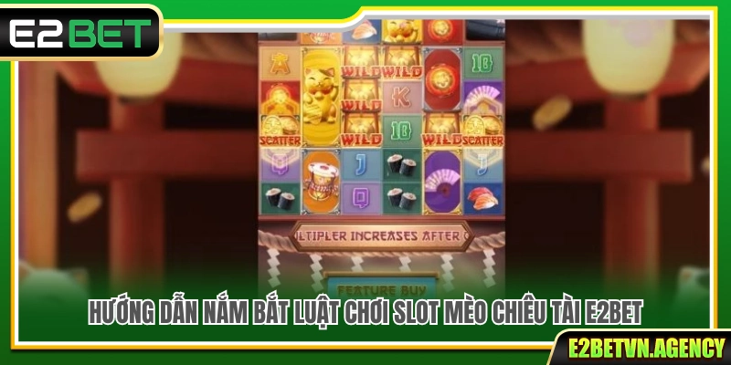 Slot Mèo Chiêu Tài E2bet – Quay Là Mê Săn Thưởng Cực Phê 3 Cách hiểu luật chơi Slot Mèo Chiêu Tài E2bet đơn giản
