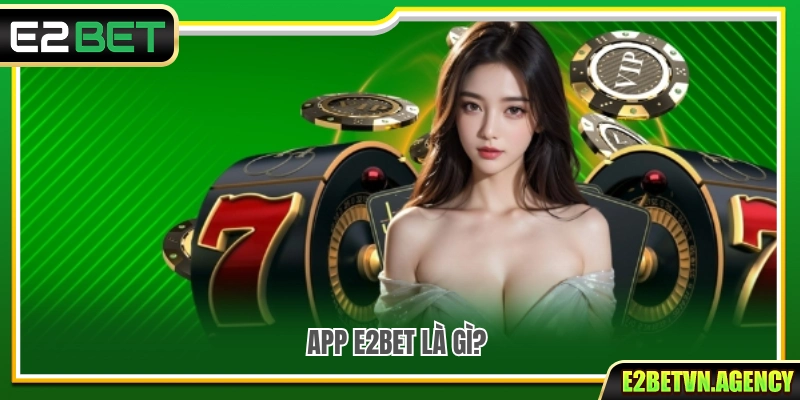 Tải App E2bet 1 Khám phá ứng dụng E2 Bet và các tính năng nổi bật